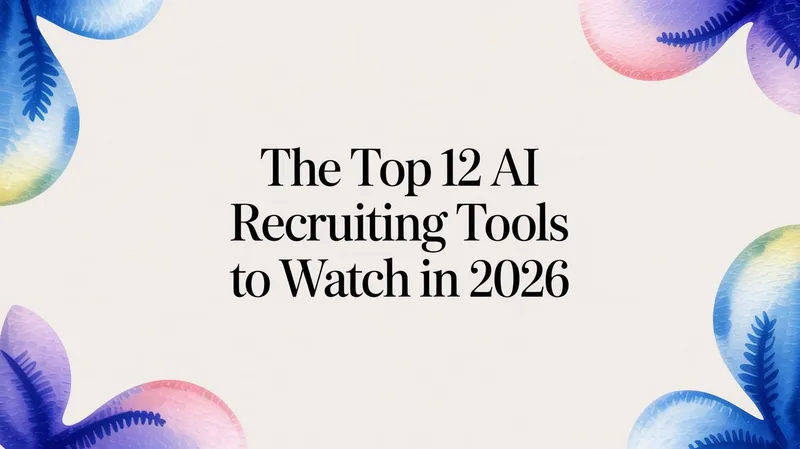 The Top 12 AI Recruiting Tools to Watch in 2026