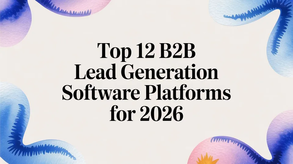 Top 12 B2B Lead Generation Software Platforms for 2026