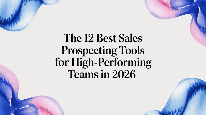 The 12 Best Sales Prospecting Tools for High-Performing Teams in 2026