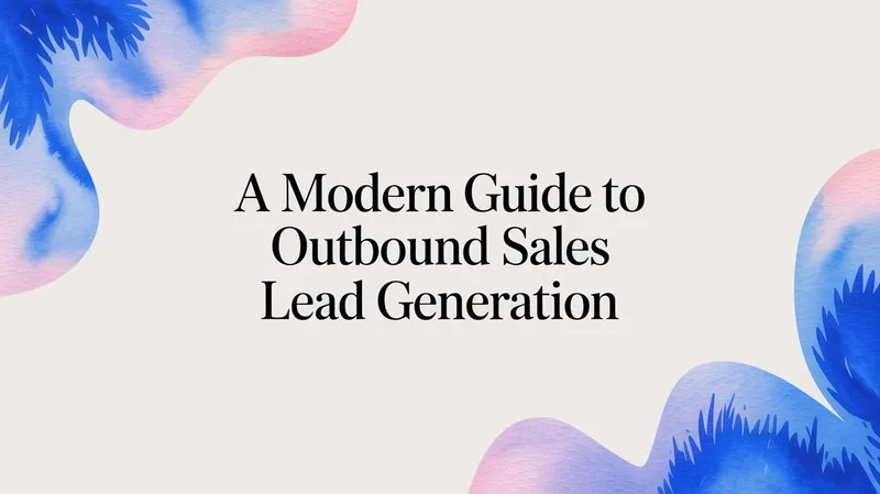 A Modern Guide to Outbound Sales Lead Generation