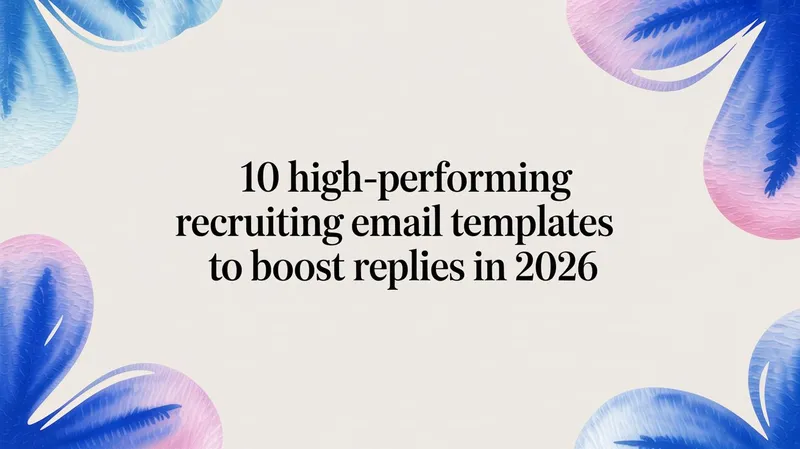 10 High-Performing Recruiting Email Templates to Boost Replies in 2026